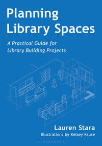 Planning Library Spaces : A Practical Guide for Library Building Projects - Lauren Stara