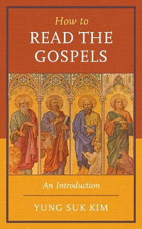 How to Read the Gospels : An Introduction - Yung  Suk Kim