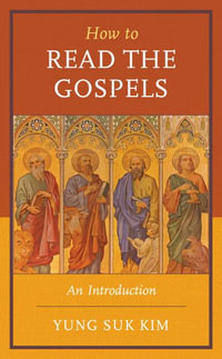 How to Read the Gospels : An Introduction - Yung  Suk Kim