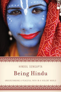 Being Hindu : Understanding a Peaceful Path in a Violent World - Hindol Sengupta