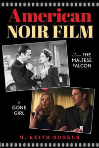 American Noir Film : From The Maltese Falcon to Gone Girl - M. Keith Booker