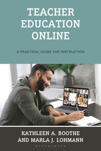 Teacher Education Online : A Practical Guide for Instruction - Kathleen A. Boothe