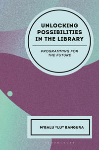Unlocking Possibilities in the Library : Programming for the Future - M'Balu Bangura