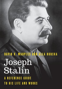 Joseph Stalin : A Reference Guide to His Life and Works - David R. Marples