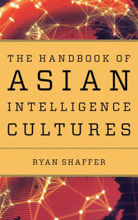 The Handbook of Asian Intelligence Cultures : Security and Professional Intelligence Education Series - Ryan Shaffer