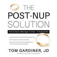 The Post-Nup Solution : How to Save a Marriage in Crisis—or End It Fairly - Tom Gardiner JD