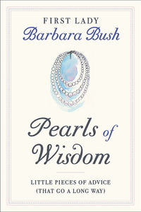 Pearls of Wisdom : Little Pieces of Advice (That Go a Long Way) - Barbara Pierce Bush
