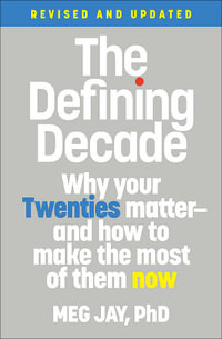 The Defining Decade : Why Your Twenties Matter--And How to Make the Most of Them Now - Meg Jay