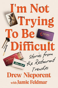 I'm Not Trying To Be Difficult : Stories from the Restaurant Trenches - Drew Nieporent