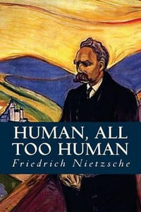 Human, All Too Human - Friedrich Wilhelm Nietzsche