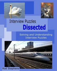 Interview Puzzles Dissected : Solving and Understanding Interview Puzzles - Rod Stephens