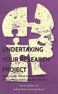 Undertaking Your Research Project : Essential Guidance for Undergraduates and Postgraduates - Keith Smyth