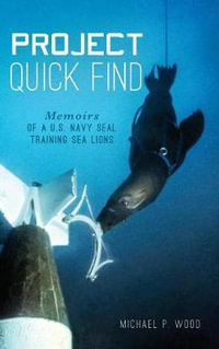 Project Quick Find : Memoirs of A U.S. Navy Seal Training Sea Lions - Michael P Wood