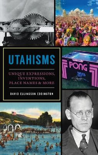 Utahisms : Unique Expressions, Inventions, Place Names and More - David Ellingson Eddington