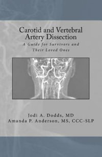 Carotid and Vertebral Artery Dissection : A Guide for Survivors and Their Loved Ones - Jodi A., M.d. Dodds