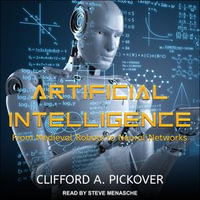Artificial Intelligence : From Medieval Robots to Neural Networks - Clifford A. Pickover