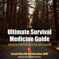 The Ultimate Survival Medicine Guide : Emergency Preparedness for ANY Disaster - Matthew Boston