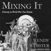 Mixing It : Diversity in World War Two Britain - Wendy Webster