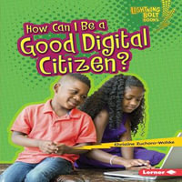 How Can I Be a Good Digital Citizen? : Lightning Bolt Books ® - Our Digital World - Christine Zuchora-Walske