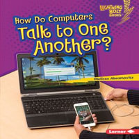 How Do Computers Talk to One Another? : Lightning Bolt Books ® - Our Digital World - Melissa Abramovitz