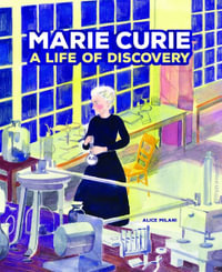 Marie Curie : A Life of Discovery - Alice Milani