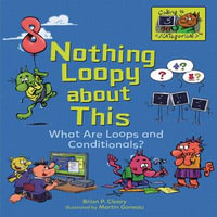 Nothing Loopy about This : What Are Loops and Conditionals? - Brian P. Cleary
