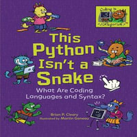 This Python Isn't a Snake : What Are Coding Languages and Syntax? - Brian P. Cleary