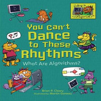 You Can't Dance to These Rhythms : What Are Algorithms? - Brian P. Cleary