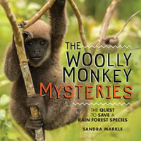 The Woolly Monkey Mysteries : The Quest to Save a Rain Forest Species - Sandra Markle