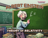 Albert Einstein and the Theory of Relativity : Graphic Science Biographies - Jordi Bayarri