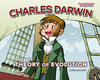 Charles Darwin and the Theory of Evolution : Graphic Science Biographies - Jordi Bayarri