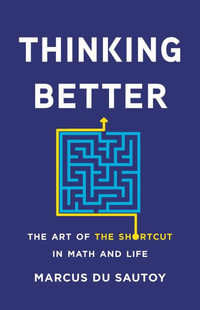 Thinking Better : The Art of the Shortcut in Math and Life - Marcus Du Sautoy