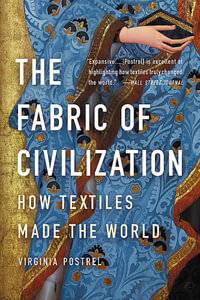 The Fabric of Civilization : How Textiles Made the World - Virginia Postrel
