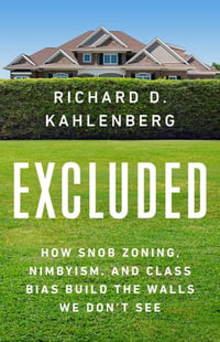 Excluded : How Snob Zoning, NIMBYism, and Class Bias Build the Walls We Don't See - Richard D Kahlenberg