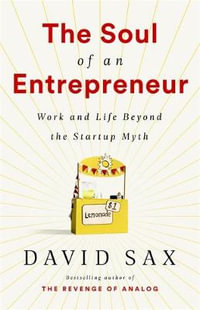 The Soul of an Entrepreneur : Work and Life Beyond the Startup Myth - David Sax