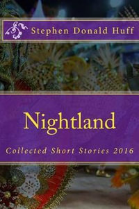Nightland : Collected Short Stories 2016 - Stephen Donald Huff