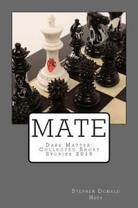 Mate : Dark Matter: Collected Short Stories 2015 - Stephen Donald Huff
