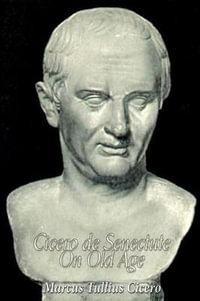 Cicero de Senectute (on Old Age) - Marcus Tullius Cicero