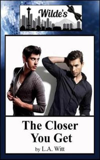 The Closer You Get : Wilde's - L. a. Witt