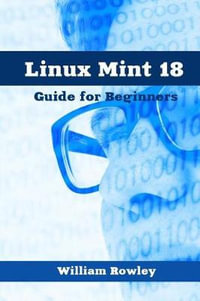 Linux Mint 18 : Guide for Beginners - William Rowley