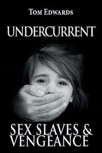 Undercurrent : Sex Slaves & Vengeance - Tom Edwards