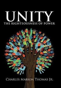 Unity : the Righteousness of Power - Charles Marion Thomas Jr.
