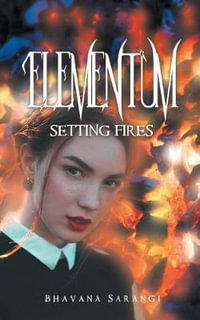 Elementum : Setting Fires - Bhavana Sarangi