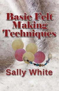 Basic Felt Making Techniques - Sally White