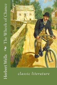 The Wheels of Chance : Classic Literature - Herbert George Wells
