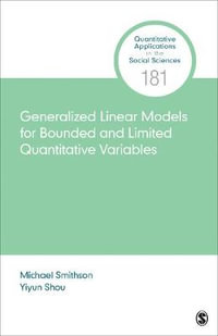 Generalized Linear Models for Bounded and Limited Quantitative Variables : Quantitative Applications in the Social Sciences - Michael Smithson