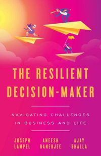 The Resilient Decision-Maker : Navigating Challenges in Business and Life - Joseph Lampel