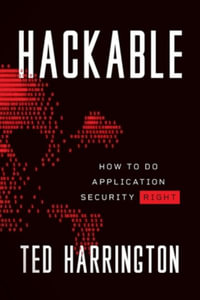 Hackable : How to Do Application Security Right - Ted Harrington