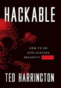 Hackable : How to Do Application Security Right - Ted Harrington