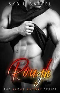 Rough : The Alpha Escort - Sybil Bartel